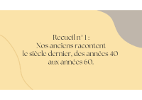 Recueil n°1 Nos anciens racontent le siècle dernier, des années 40 aux années 60-1